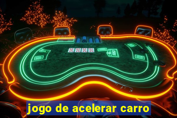 jogo de acelerar carro